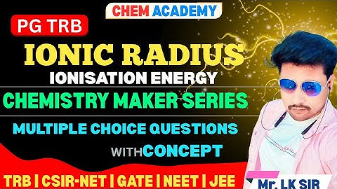 IONIC RADIUS | ATOMIC SIZE | IONISATION ENERGY|CHEMISTRY|PG TRB UNIT-1|PREVIOUS YEAR QUESTION PART-2