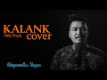 Kalank title track  bhupendra thapa  cover 