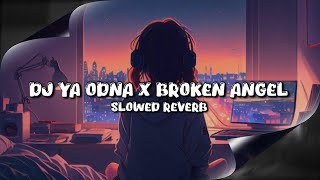 DJ YA ODNA X BROKEN ANGEL (Slowed & Reverb)