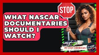 What Nascar Doentaries Should I Watch? - Pit Stop Chronicles