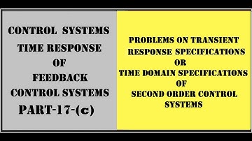 Problems on transient response specifications|Part-17-(c) Time Response of Feedback Control Systems