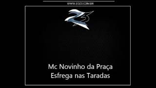 Mc Novinho da Praça - Esfrega nas Taradas [DJ DAVIZINHO E BRUNINHO B13]