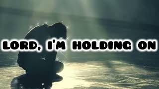 Lord, I’m Holding On | Powerful Christian Worship Song | Lord, I’m Depressed 