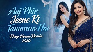 Aaj Phir Jeene Ki Tamanna Hai  Aaj Phir Jeene Ki Tamanna Hai Dj   Deep House Mix 2026  Hindi Song