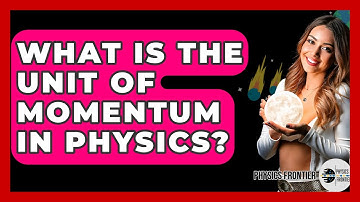 What Is The Unit Of Momentum In Physics? - Physics Frontier