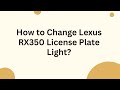 How to Change Lexus RX350 License Plate Light?