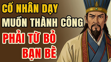 Gia Cát Lượng Dạy muốn thành công từ bỏ bạn bè - Lời Dạy Cổ Nhân | Tâm Sự Cổ Nhân