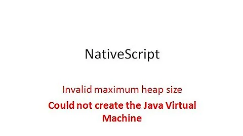 Nativescript: Invalide maximum heap size  or could not create the JVM