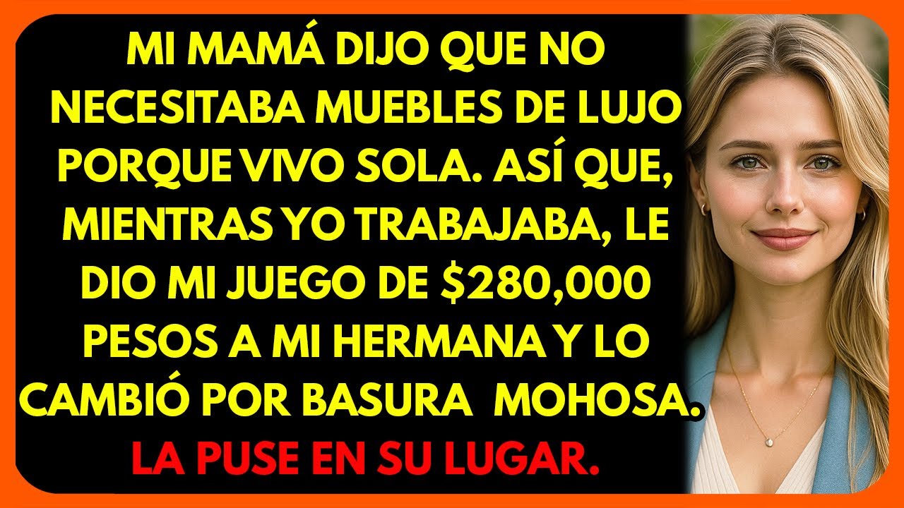 Mi mamá se llevó mis muebles de $280,000 pesos y se los regaló a mi hermana como “regalo”