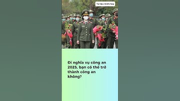 Đi nghĩa vụ công an có thể trở thành công an hay không?