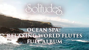 1 hour of Relaxing Music: Dan Gibson’s Solitudes - Ocean Spa: Relaxing World Flutes (Full Album)