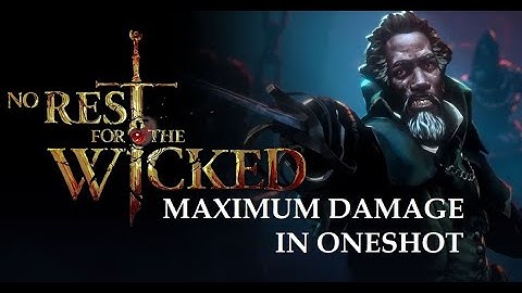 No Rest For The Wicked - Maximum Damage in Oneshot