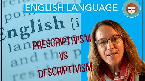 English Language A Level prescriptivism v descriptivism
