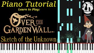 Sketch of the Unknown: Piano Tutorial - Learn to Play the Music of Over the Garden Wall