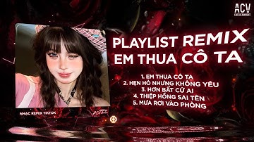 Em Thua Cô Ta Remix ♫ BXH Nhạc Trẻ Remix Hot Nhất 2025 - Cô Ấy Tốt Hơn Em À, Cô Ấy Cũng Thương Anh À