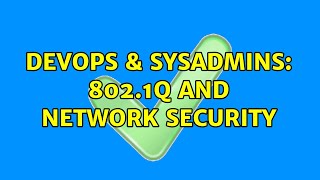 DevOps & SysAdmins: 802.1Q and Network Security