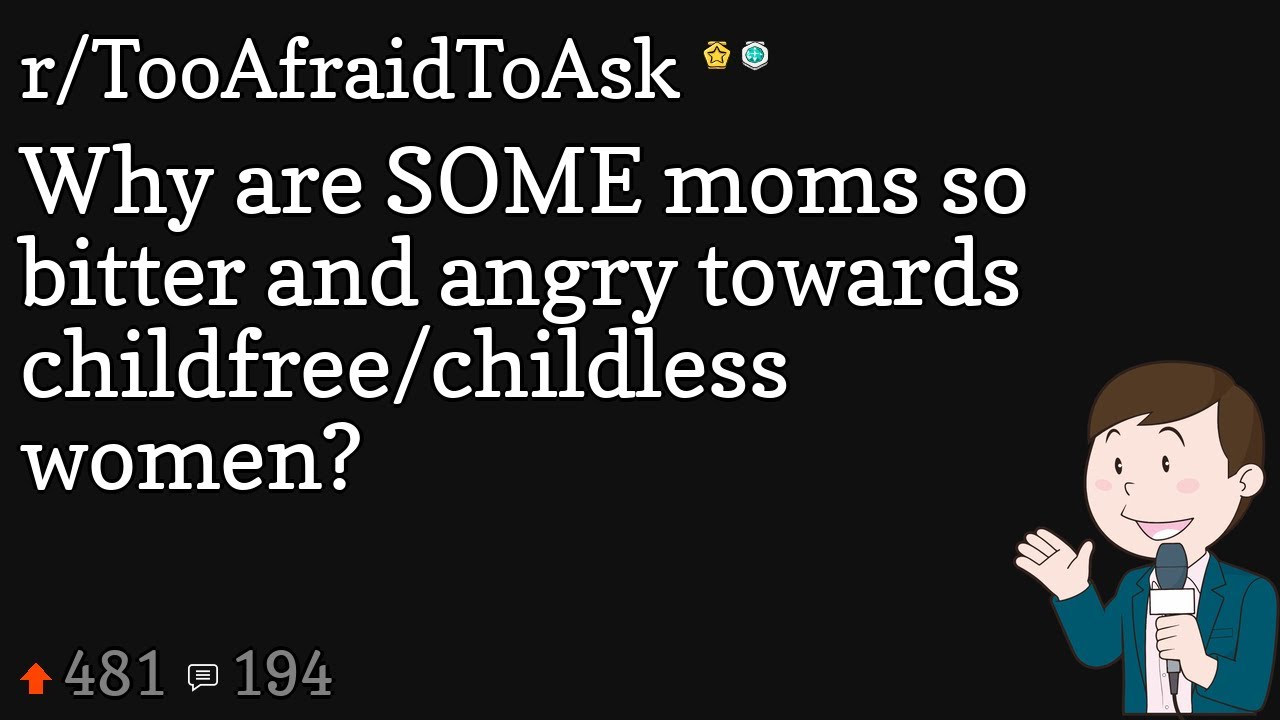 Why are SOME moms so bitter and angry towards childfree/childless women?