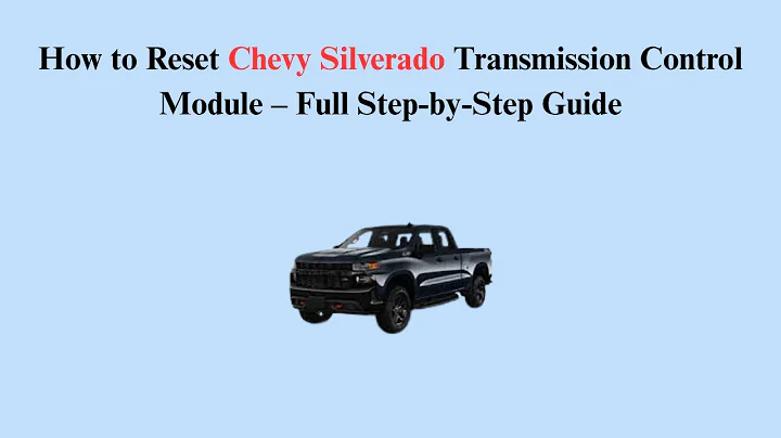 How to Reset Chevy Silverado Transmission Control Module – Full Step-by-Step Guide