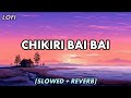 Chikiri Bai Bai Slowed Reverb Tiktok Trending Song 2024 Chikiri Bai Bai Slowed Reverb Tiktok Trending Song 2024