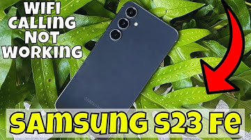 How to Fix Samsung Galaxy S23 FE Wifi Calling Not Working