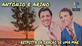 RESPOSTA DA ORAÇÃO DE UMA MÃE - ANTÔNIO E ARINO