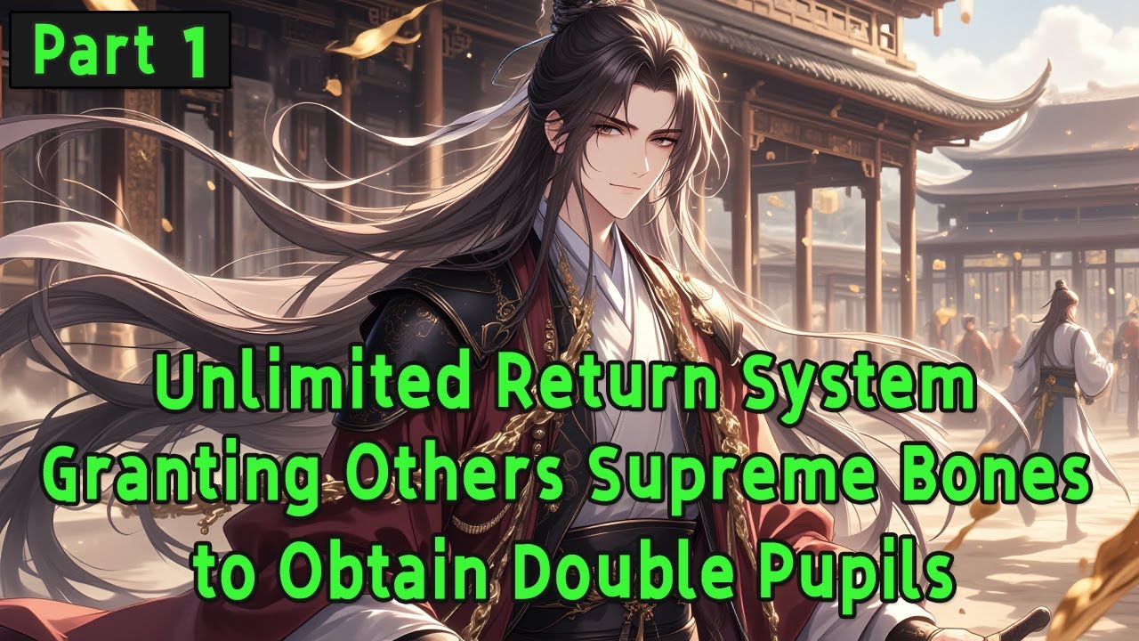 Unlimited Return System: Granting Others Supreme Bones to Obtain Double Pupils.#manhwa #manga
