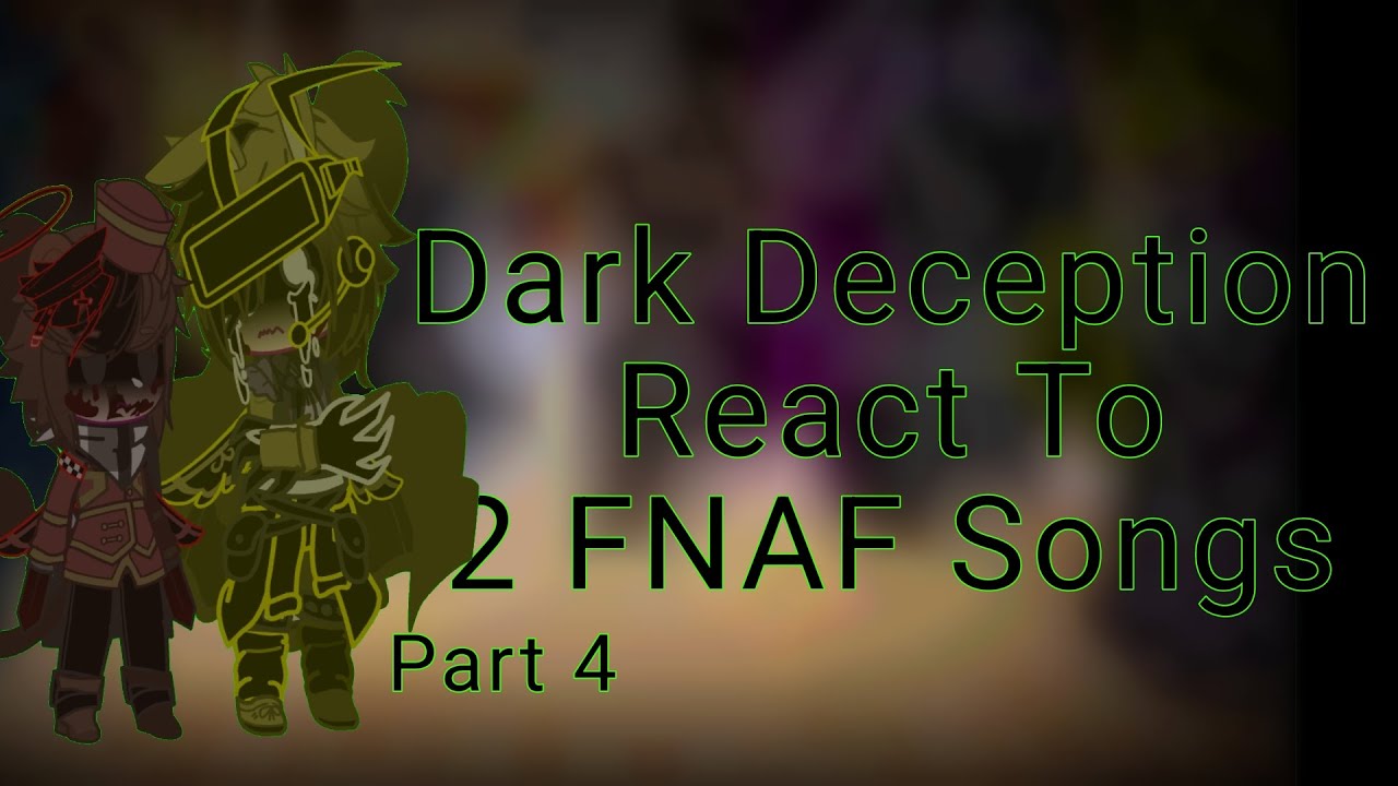 Dark Deception React To 2 FNAF Songs || D.D. || Gacha Club || #4