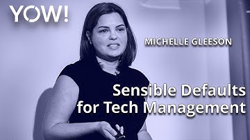 Sensible Defaults for Tech Management • Michelle Gleeson • YOW! 2022