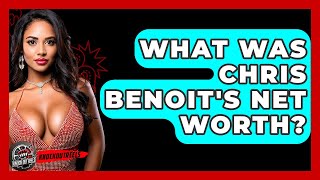 Celebrity What Was Chris Benoit's Net Worth? - Knock Out Reels Net Worth