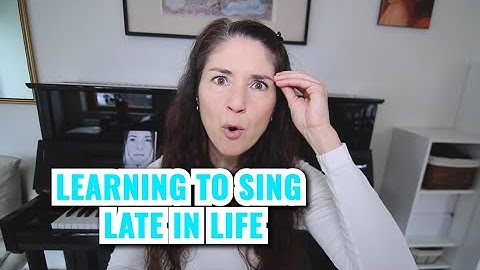 LEARNING TO SING LATER IN LIFE: Can you still learn how to sing when you