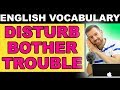 DISTURB / BOTHER / TROUBLE / ANNOY | ESL VOCABULARY