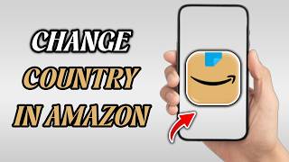 How to Change Country in Amazon App (Easy Step-by-Step Guide)