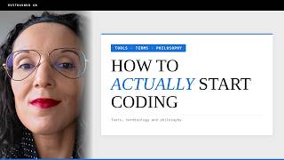 How to Actually Start Coding — Tools, Terminology and Philosophy