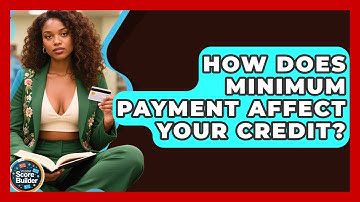 How Does Minimum Payment Affect Your Credit? - Student Score Builder