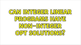 Can integer linear programs have non-integer OPT solutions