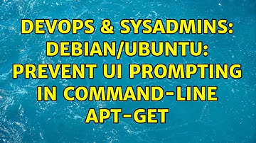 DevOps & SysAdmins: debian/ubuntu: Prevent UI prompting in command-line apt-get