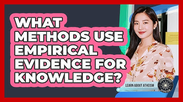What Methods Use Empirical Evidence For Knowledge?