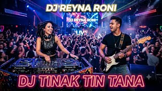 DJ TINAK TIN TANA - REYNA RONI REMIX