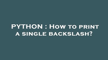 PYTHON : How to print a single backslash?