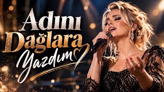 Adını Dağlara Yazdım 2026 Yeni Türkçe Aşk Şarkısı Duygusal Arabesk Pop