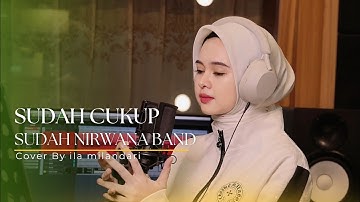 SUDAH CUKUP SUDAH NIRWANA BAND COVER BY ILA MILANDARI