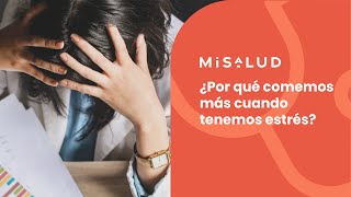 ¿Por qué comemos más cuando tenemos estrés? | MiSalud