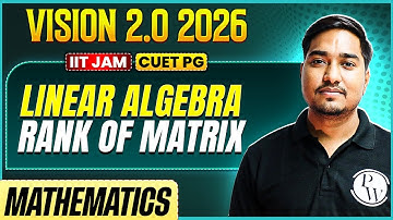 IIT JAM/CUET PG 2026 | Linear Algebra - Rank Of Matrix | IIT JAM Mathematics | PW