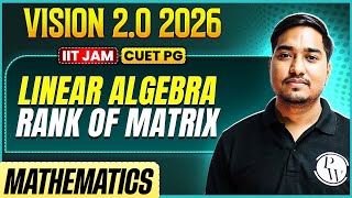 IIT JAM/CUET PG 2026 | Linear Algebra - Rank Of Matrix | IIT JAM Mathematics | PW
