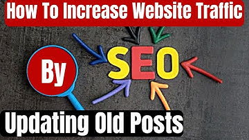 How To Increase Website Traffic by Updating Old Posts | Increase Organic Traffic by Updating Post