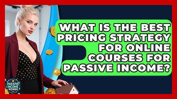 What Is The Best Pricing Strategy For Online Courses For Passive Income? - Passive Income Wizards