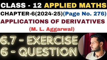 6 Q Ex6.7 l Chapter6 l APPLICATIONS OF DERIVATIVES l Class 12th Applied Maths l M L Aggarwal 2024-25