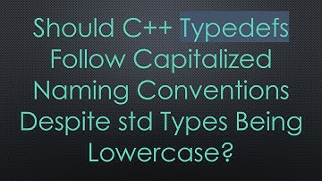 Should C++ Typedefs Follow Capitalized Naming Conventions Despite std Types Being Lowercase?