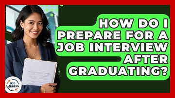 How Do I Prepare For A Job Interview After Graduating? - Job Success Network