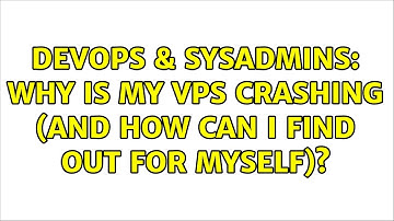 DevOps & SysAdmins: Why is my VPS crashing (and how can I find out for myself)?